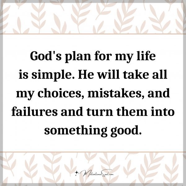 Quote: God’s plan for my life is simple. He will take all my choices,