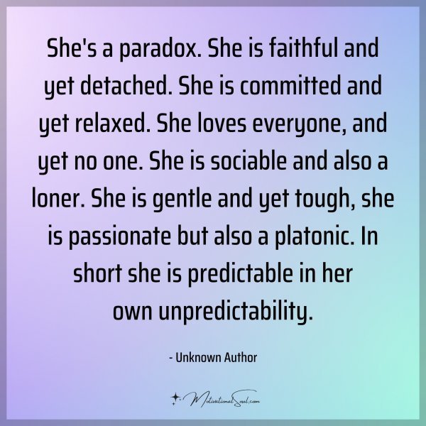 Quote: She’s a paradox. She is faithful and yet detached. She is