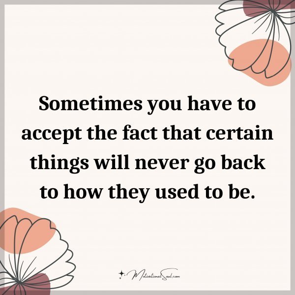 Quote: Sometimes you have to accept the fact that certain things will never