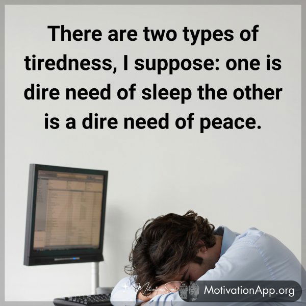 There are two types of tiredness