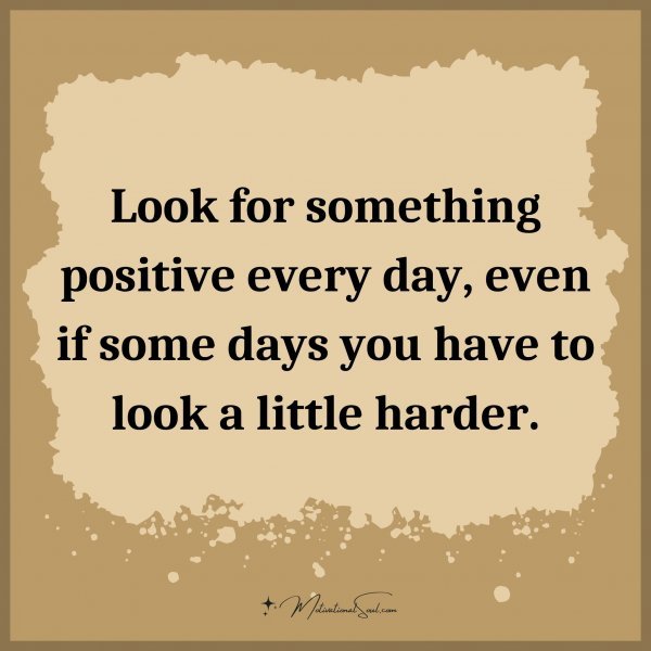 Look for something positive every day