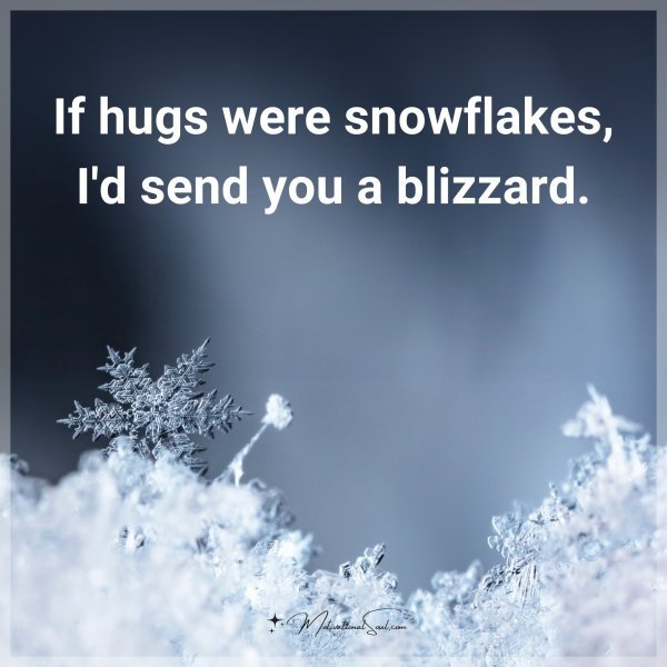 If hugs were snowflakes