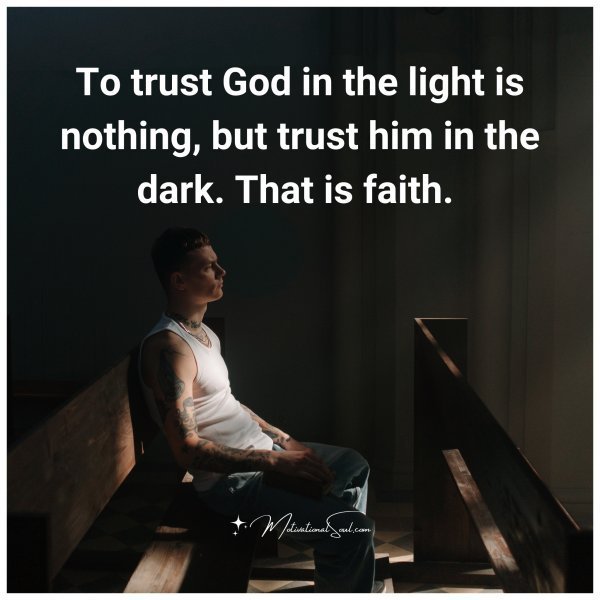 To trust God in the light is nothing