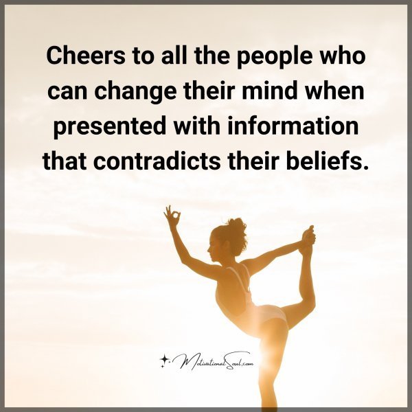 Quote: Cheers
to all the people
who can change
their mind