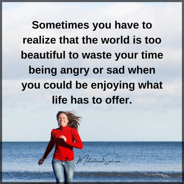 Quote: Sometimes
you have to
realize that the
world is too
