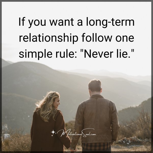 Quote: If you
want a long-term
relationship follow
one