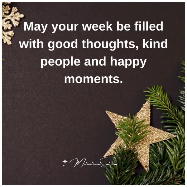 Quote: May your
week be filled
with good
thoughts, kind
