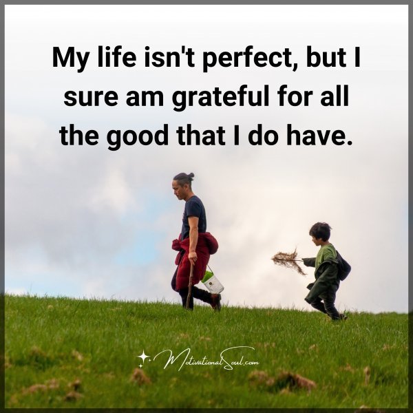 Quote: My life
isn’t perfect,
but I sure am
grateful