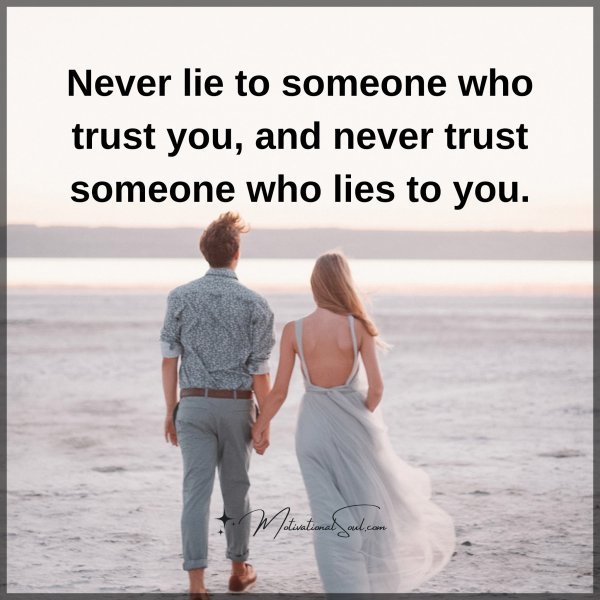 Quote: Never lie
to someone
who trust you,
and never trust