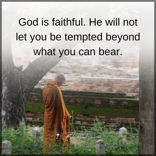 Quote: God is faithful.
He will not
let you be tempted
