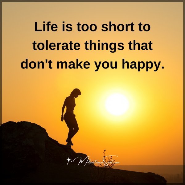 Quote: Life
is too short
to tolerate things
that don’