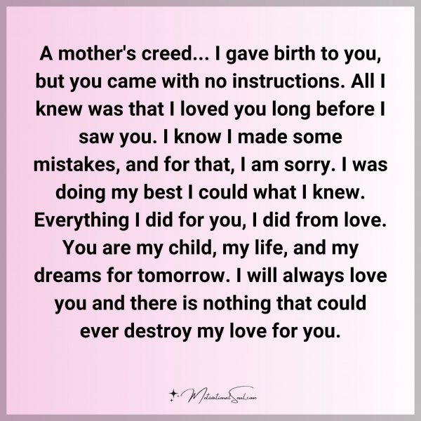 A mother's creed... I gave birth to you