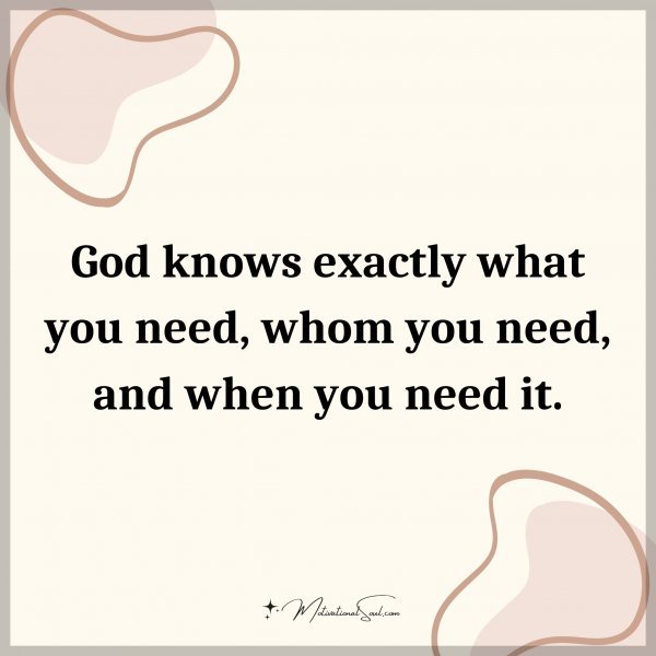 God knows exactly what you need