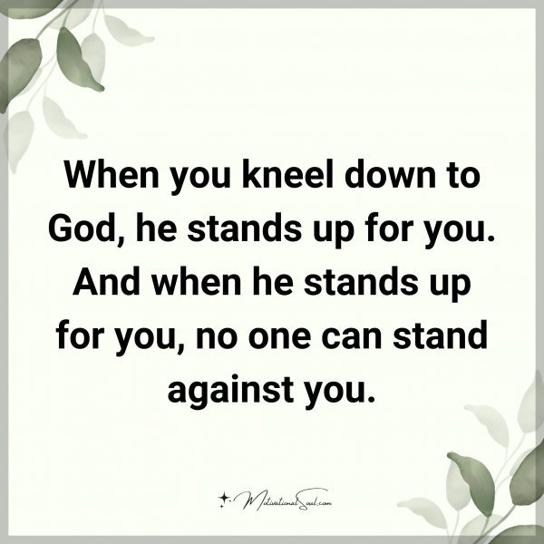 When you kneel down to God