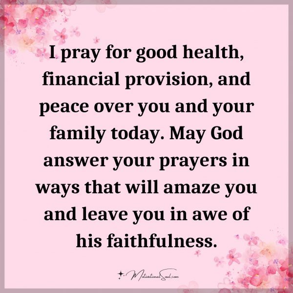 Quote: I pray for good health, financial provision, and peace over you and