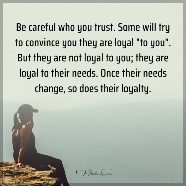 Quote: Be careful who you trust. Some will try to convince you they are