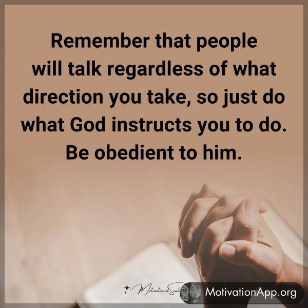 Remember that people will talk regardless of what direction you take