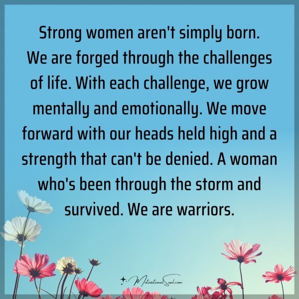 Quote: Strong women aren’t simply born. We are forged through the