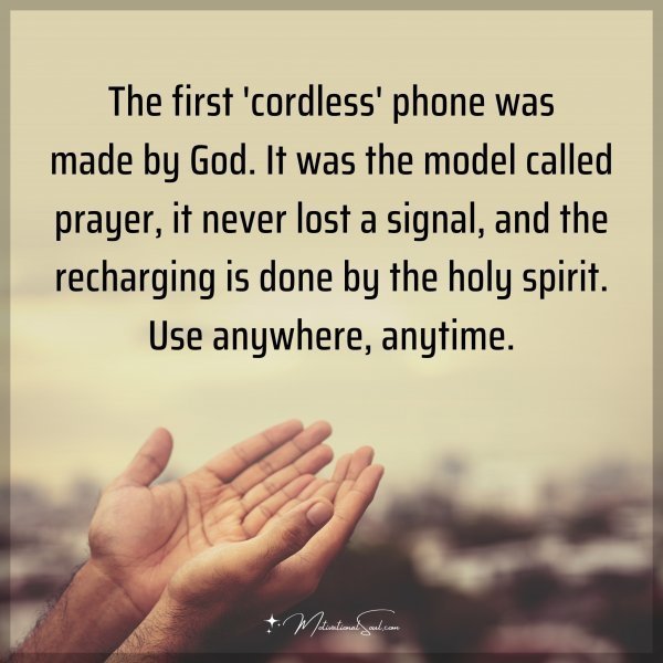 The first 'cordless' phone was made by God. It was the model called prayer