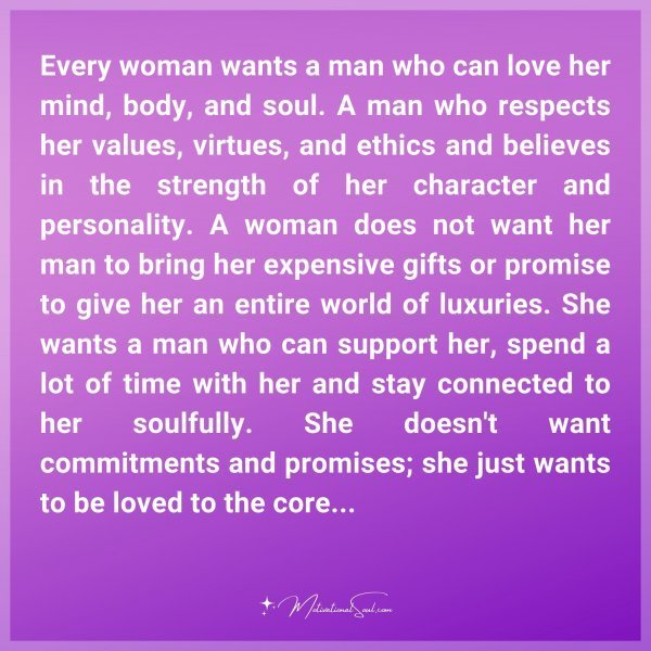Quote: Every woman wants a man who can love her mind, body, and soul. A man