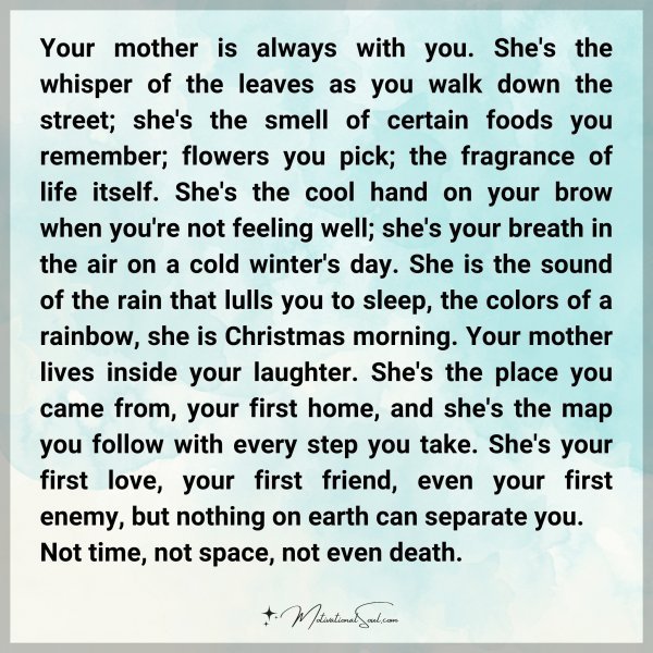 Quote: Your mother is always with you. She’s the whisper of the leaves