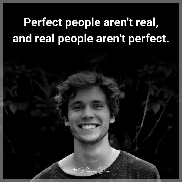 Perfect people aren't real