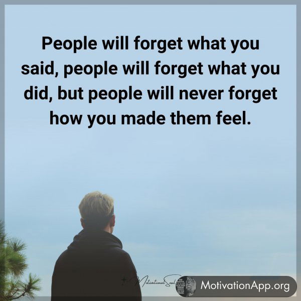 People will forget what you said