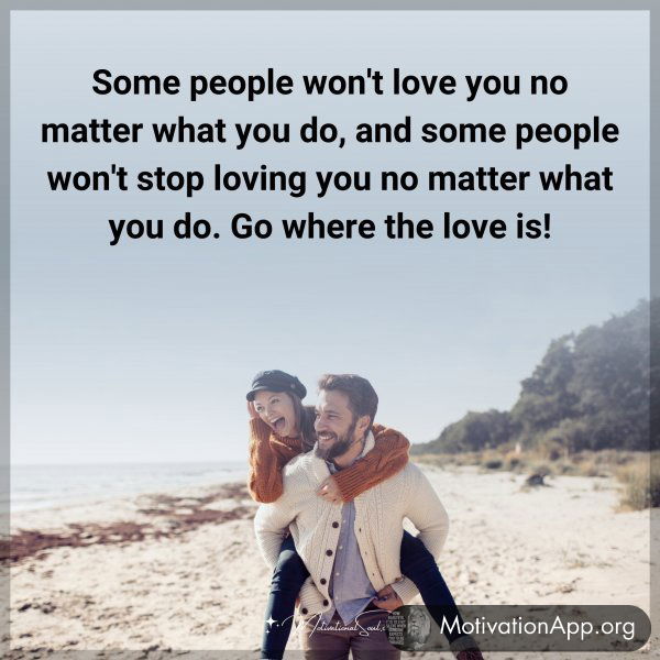 Some people won't love you no matter what you do