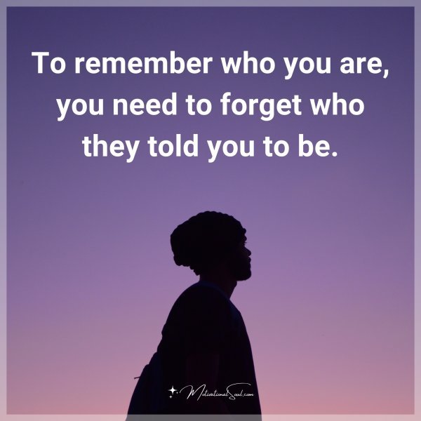 To remember who you are