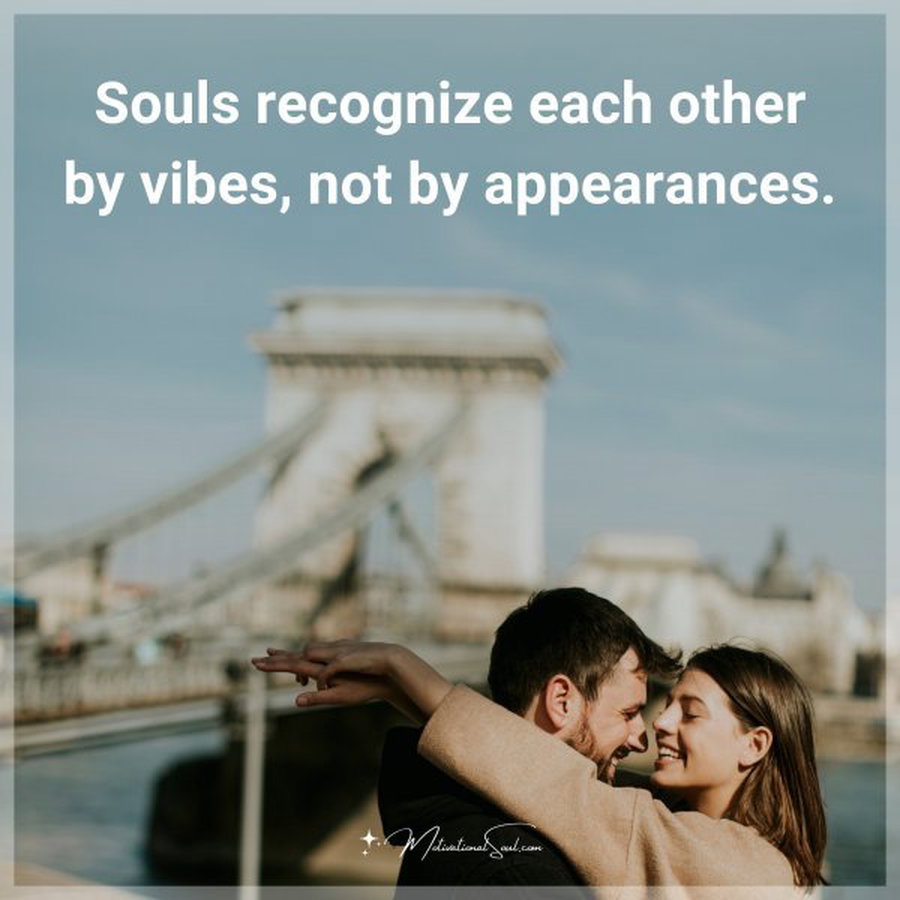 Souls recognize each other by vibes
