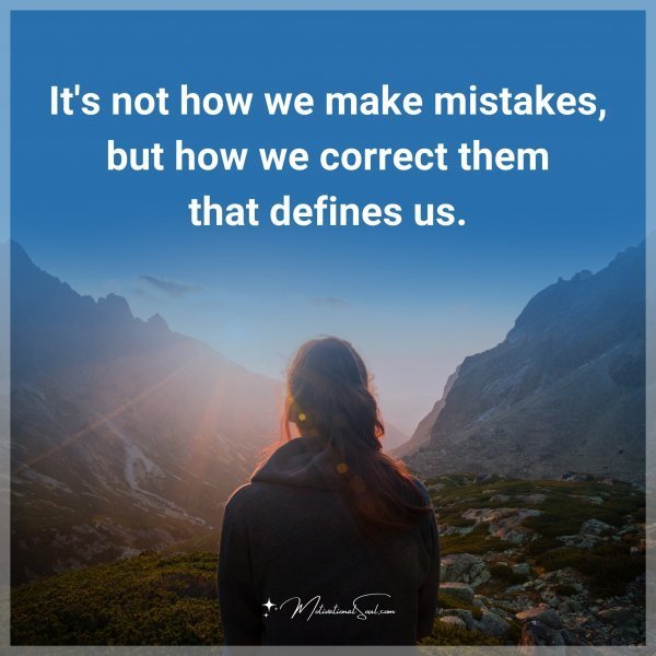 Quote: It’s not how we make mistakes, but how we correct them that