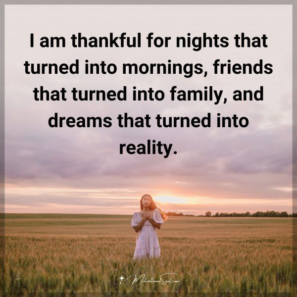 I am thankful for nights that turned into mornings