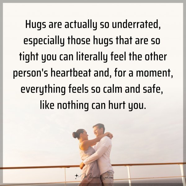 Quote: Hugs are actually so underrated, especially those hugs that are so