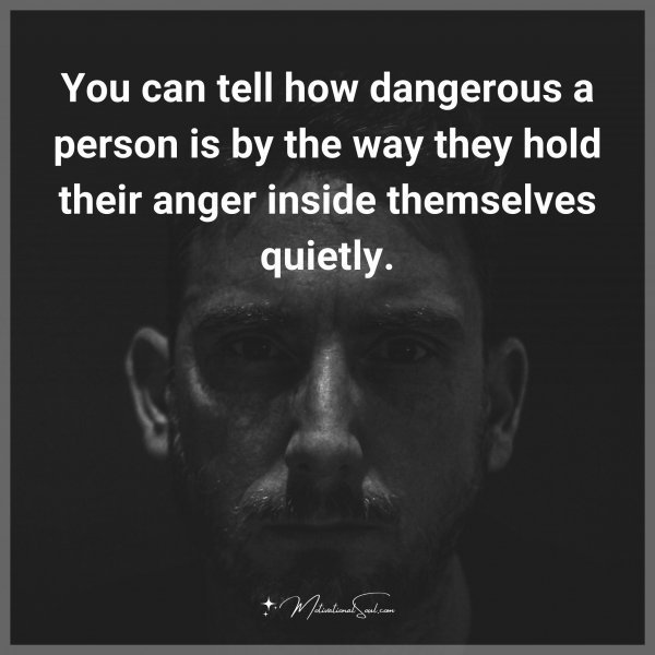 Quote: You can tell how dangerous a person is by the way they hold their