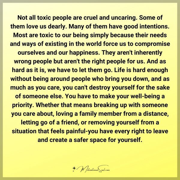 Quote: Not all toxic people are cruel and uncaring. Some of them love us