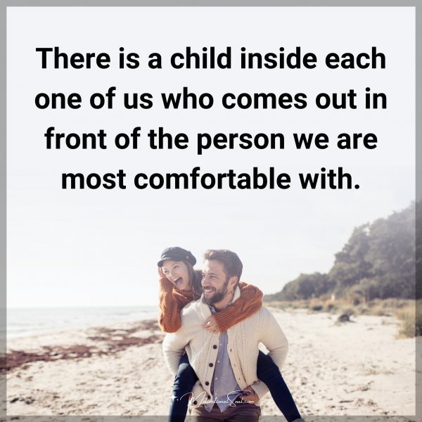 Quote: There is a child inside each one of us who comes out in front of the