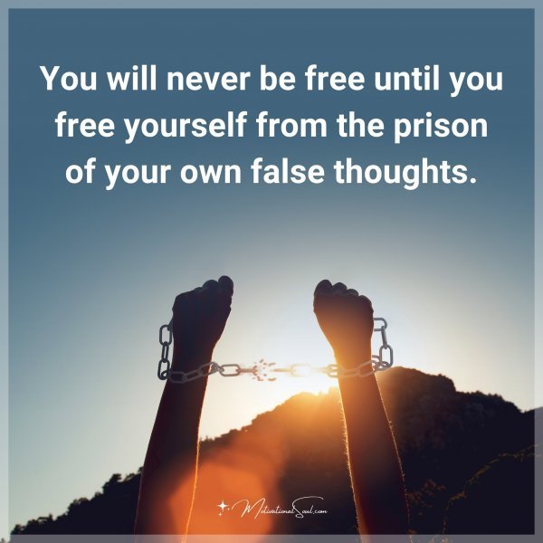 Quote: You will never be free until you free yourself from the prison of