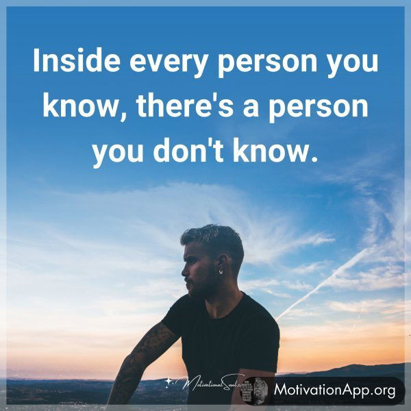 Inside every person you know