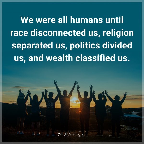 We were all humans until race disconnected us