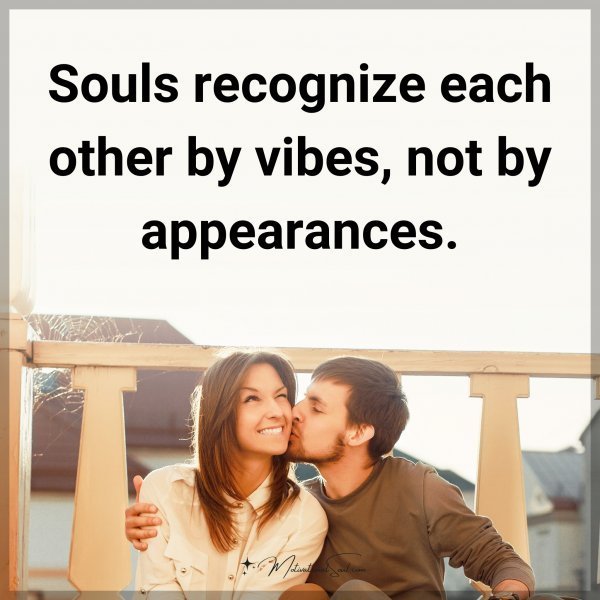 Souls recognize each other by vibes