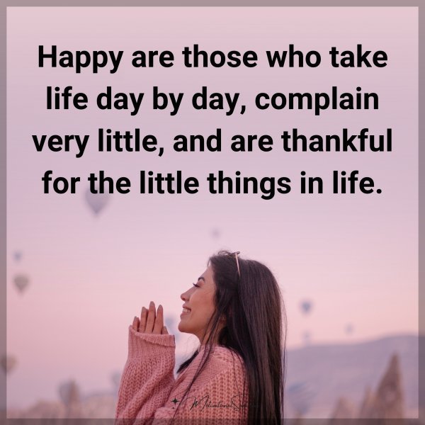 Happy are those who take life day by day