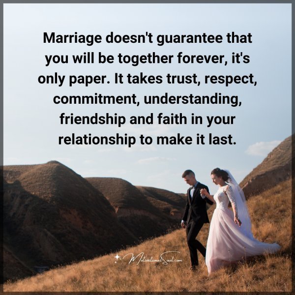 Quote: Marriage
doesn’t guarantee
that you will be