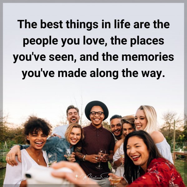 The best things in life are the people you love