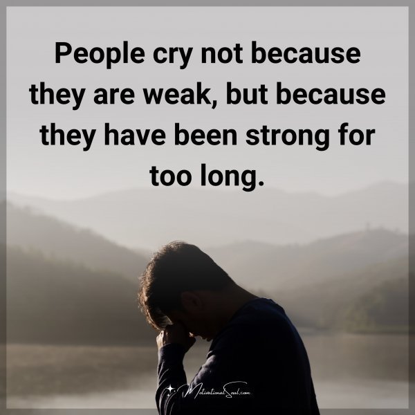 People cry not because they are weak