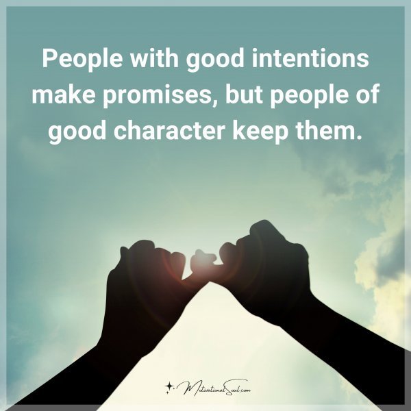 People with good intentions make promises