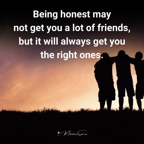 Quote: Being
honest may
not get you a lot
of friends, but