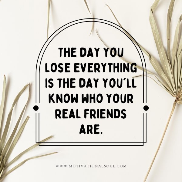 Quote: The day
you lose
everything is
the day you’ll