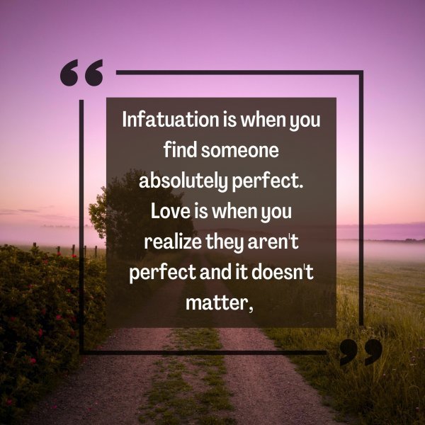 Quote: Infatuation
is when you find
someone absolutely