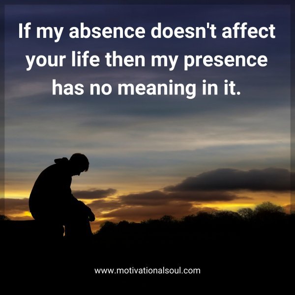 If my absence