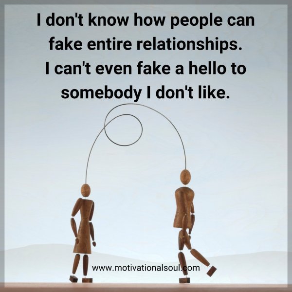 Quote: I don’t know how
people can fake
entire